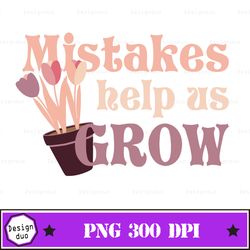 mistakes help us grow sublimation, teacher png, teacher gift, mistakes help us grow png