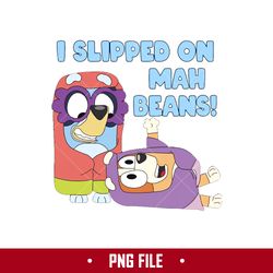 i slipped on mah beans png, bluey png, cartoon png digital file
