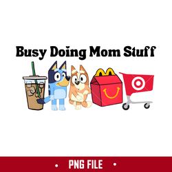 busy doing mom stuff png, bluey mother's day png, bluey png, cartoon png digital file