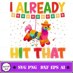 i alreaday hit that svg, cinco de mayo svg, cinco de mayo party