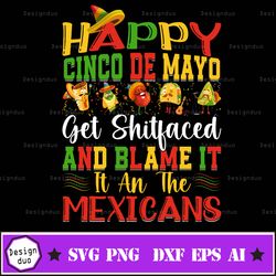 happy cinco de mayo and blame it it an the mexicans svg, happy cinco de mayo svg- instant download