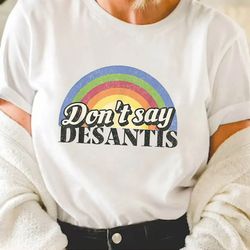 say gay shirt, don't say desantis shirt, lgbtqia pride shirt, human rights shirt, pride lesbian bisexual, rainbow gay pr