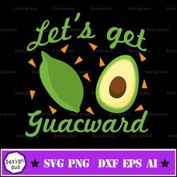 let's get guacward svg, cinco de mayo svg,