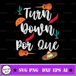 turn down por que mexican fiesta svg, cinco de mayo svg, mexican svg, mexican svg file, cinco de mayo dxf