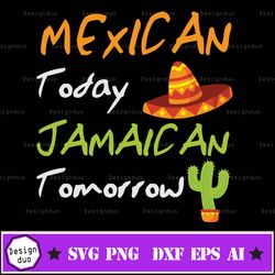 mexican today jamaican tomorrow svg