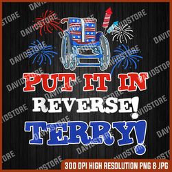 fireworks back up put it in reverse terry funny 4th of july, memorial day, american flag, independence day png file