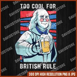 too cool for british rule 1776 patriot american 4th of july, memorial day, american flag, independence day png file