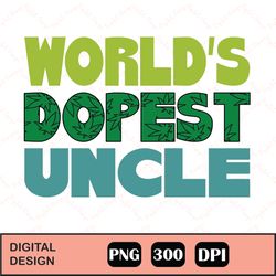 world's dopest uncle 420 png, weed svg - world's dopest uncle png