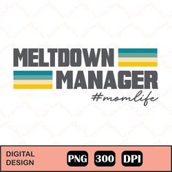meltdown manager mom life sublimation png