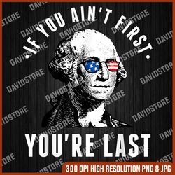 if you ain't first you're last independence day 4th of july memorial day, american flag, independence day png file