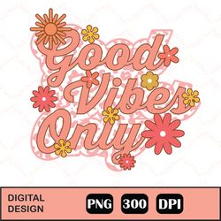 retro good vibes only sublimation png, good vibes only png file sublimation no png , smiley face flower retro summer  pn