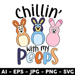 chillin' with my peeps bluey svg, easter bluey friends svg, bluey svg, happy easter svg, png dxf eps file - digital file