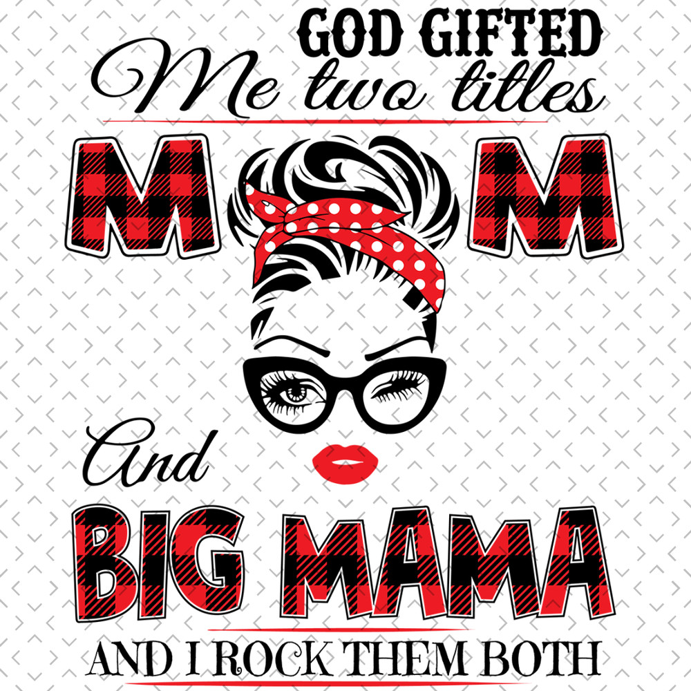 God-Gifted-Me-Two-Titles-Mom-And-Big-Mama-Svg-TD0056.png