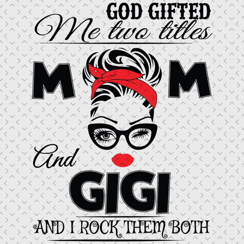 God-Gifted-Me-Two-Titles-Mom-And-Gigi-Svg-TD0018.png