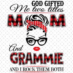 god gifted me two titles mom and grammie svg, trending svg, mom svg, mother svg, mom life, grammie svg, i have two title