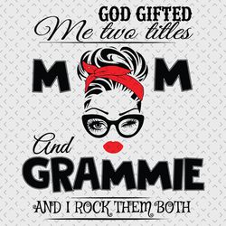 god gifted me two titles mom and grammie svg, trending svg, god gifted me two tittles, mom svg, mother svg, god svg, gra
