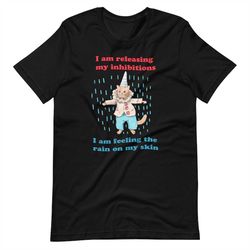 release your inhibitions unisex t-shirt