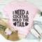 I Need A Cocktail Hold The Tail Tee