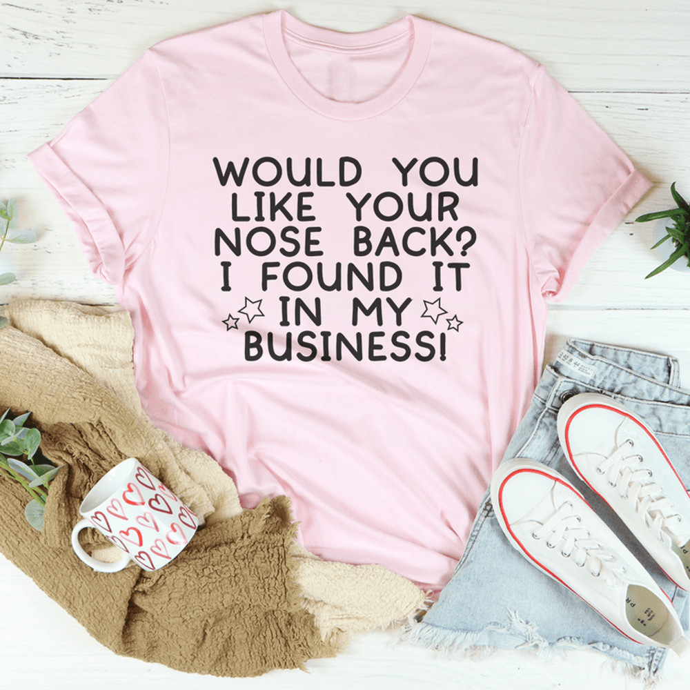 Would You Like Your Nose Back Tee