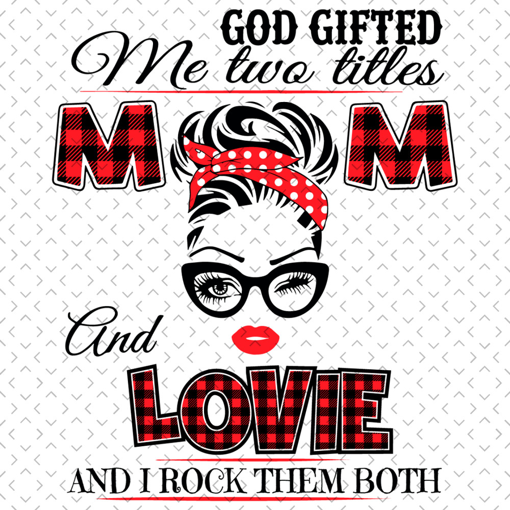 God-Gifted-Me-Two-Titles-Mom-And-Lovie-Svg-TD007.png