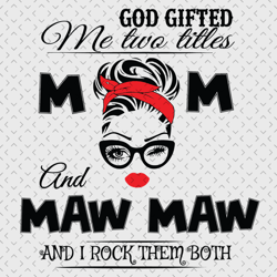 god gifted me two titles mom and mawmaw svg, trending svg, god gifted me two tittles, mom svg, mother svg, god svg, mawm