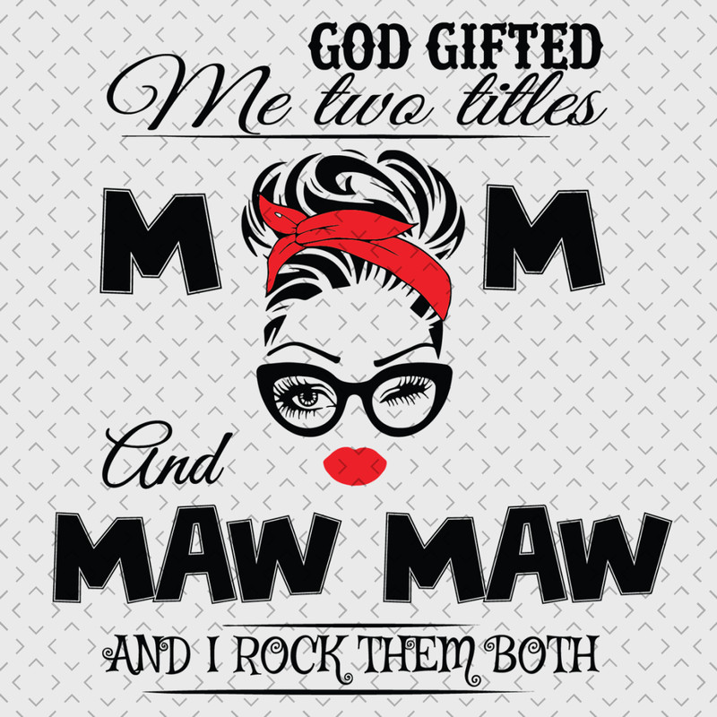 God-Gifted-Me-Two-Titles-Mom-And-Mawmaw-Svg-TD0061.png