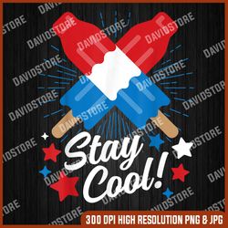 stay cool popsicle funny 4th of july independence day memorial day, american flag, independence day png file sublimation