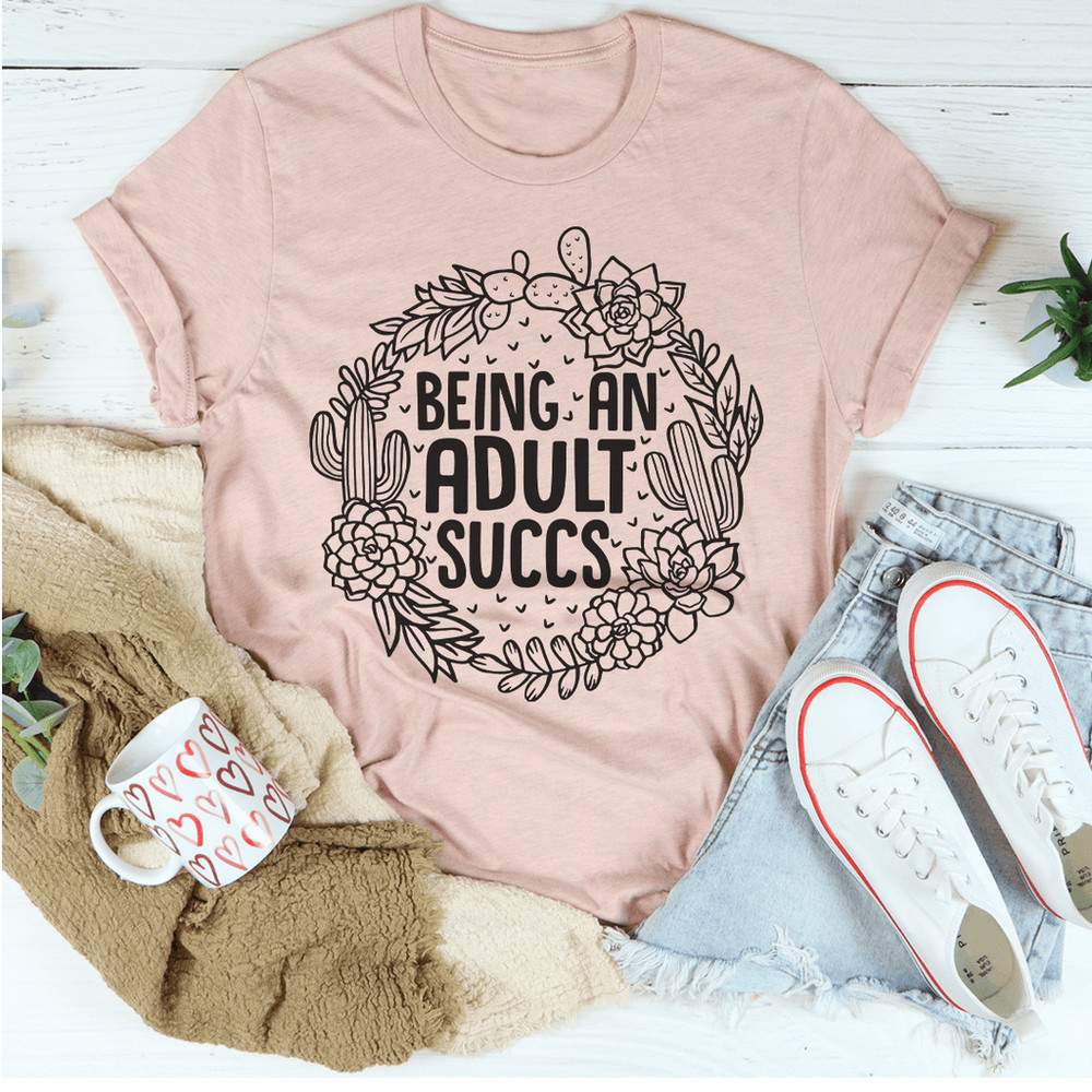 Being An Adult Succs Tee