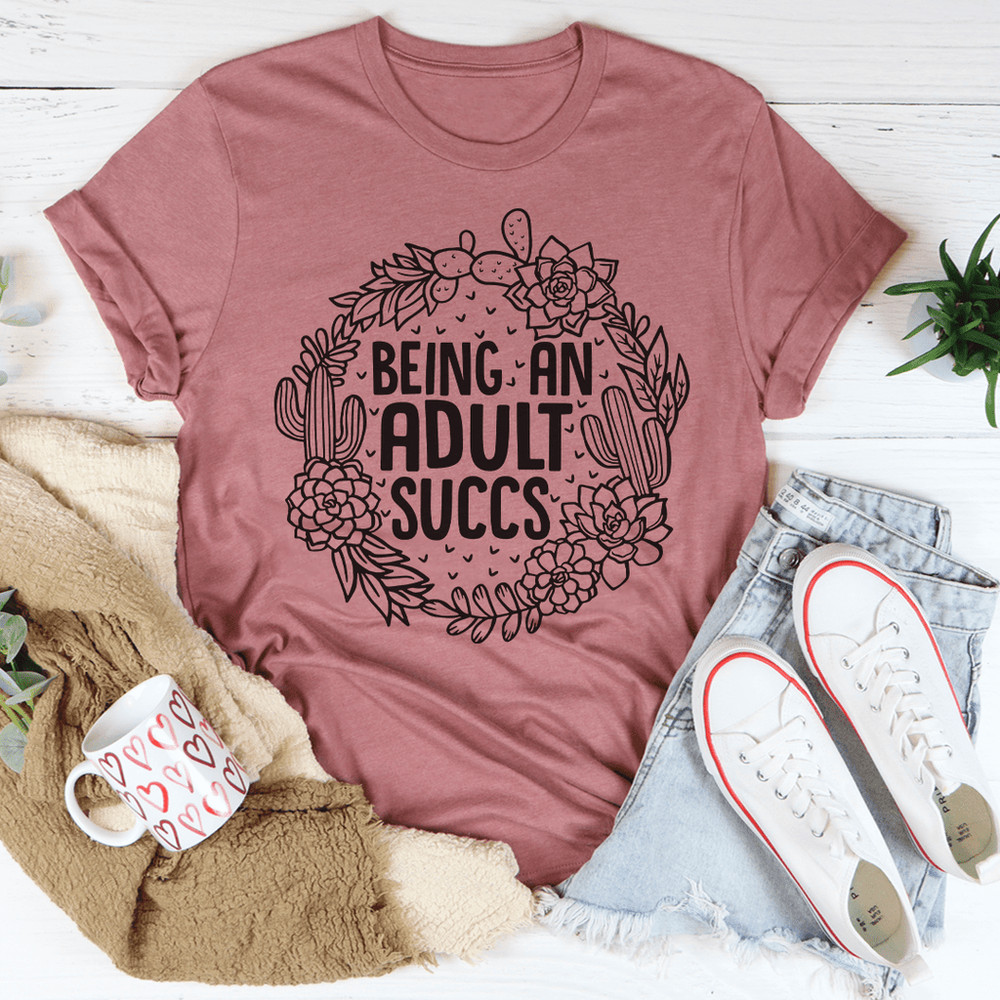 Being An Adult Succs Tee