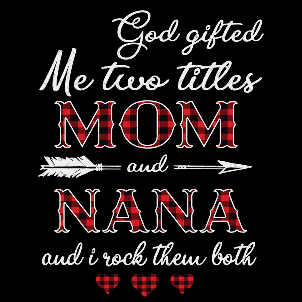 God-Gifted-Me-Two-Titles-Mom-And-Nana-Svg-TD0024.png