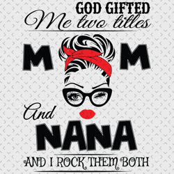 god gifted me two titles mom and nana svg, trending svg, god gifted me two tittles, mom svg, mother svg, god svg, nana s