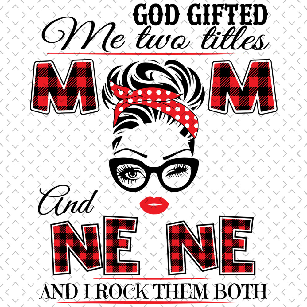 God-Gifted-Me-Two-Titles-Mom-And-Ne-Ne-Svg-TD0020.png