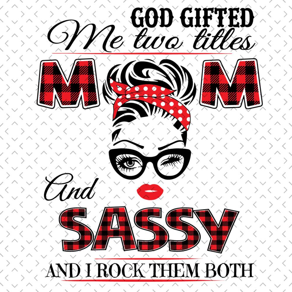 God-Gifted-Me-Two-Titles-Mom-And-Sassy-Svg-TD0052.png