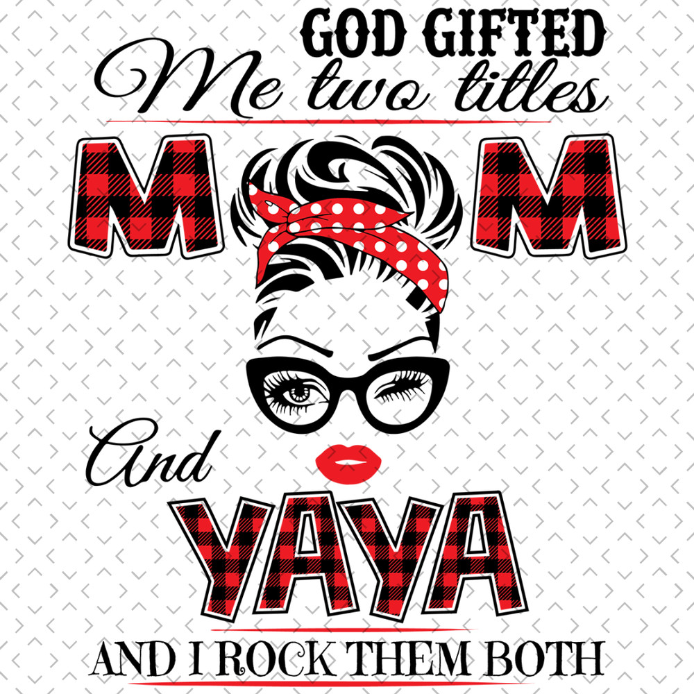 God-Gifted-Me-Two-Titles-Mom-And-Yaya-Svg-TD0054.png