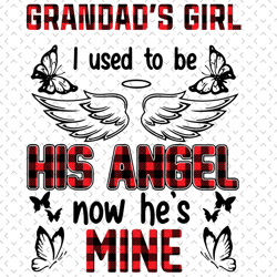 grandads girl i used to be his angle now hes mine svg, grandad svg, grandad is mine, grandads girl, niece svg, miss gran