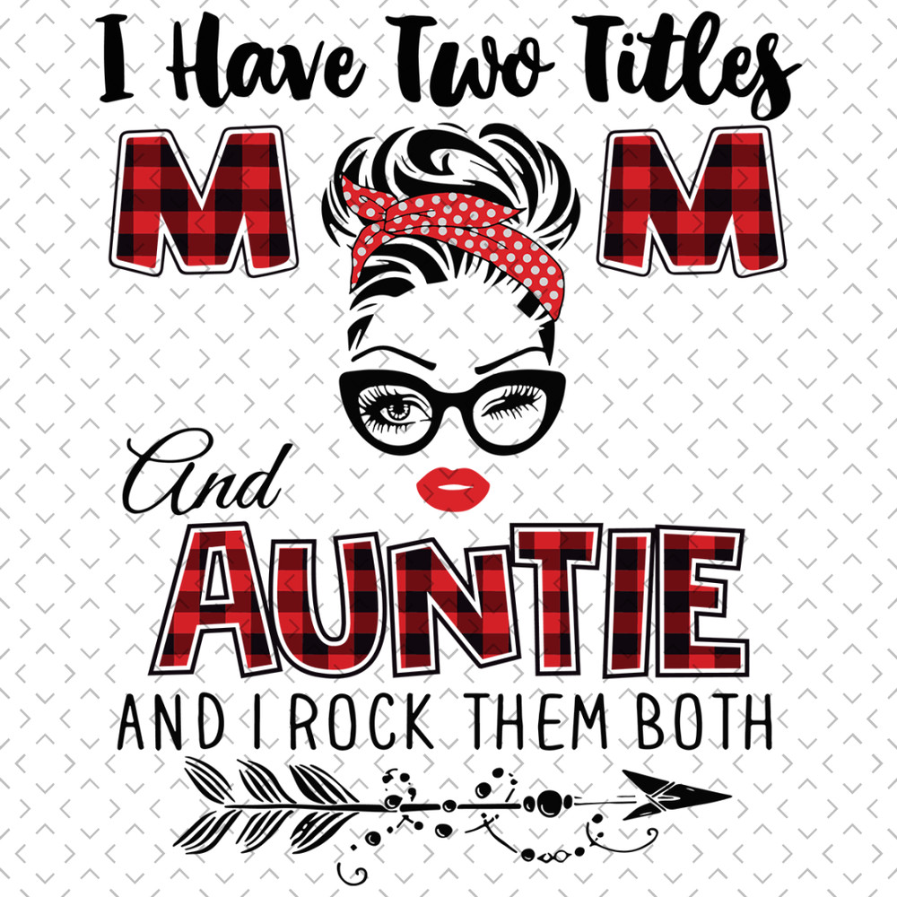 I-Have-Two-Titles-Mom-And-Auntie-Svg-TD0035.png