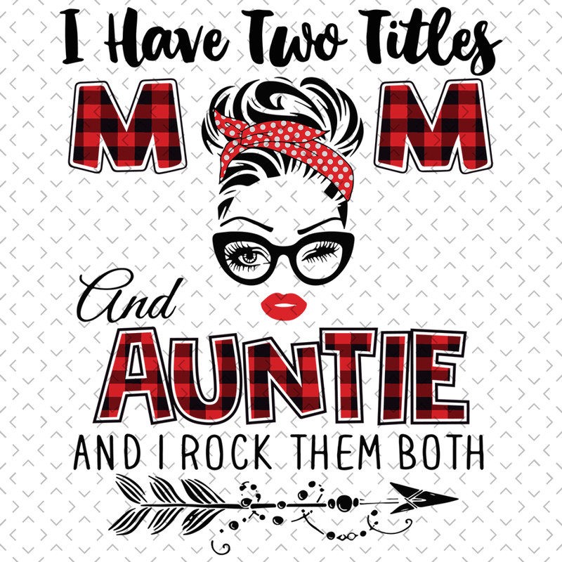 I-Have-Two-Titles-Mom-And-Auntie-Svg-TD0035.png