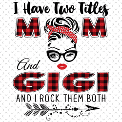 i have two titles mom and gigi svg, trending svg, mom svg, mother svg, mama svg, gift for mom, mom life svg, i have two