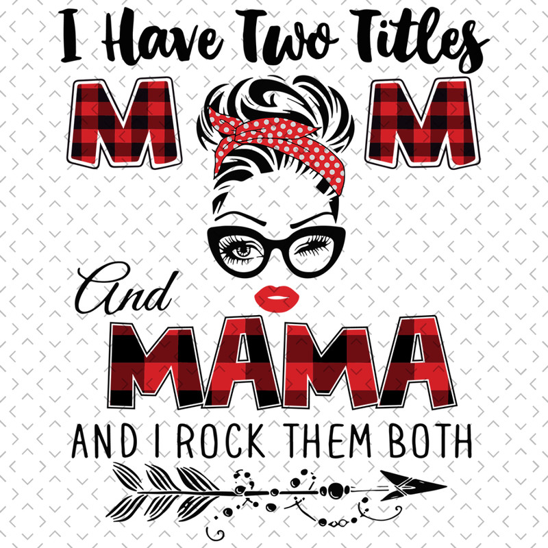 I-Have-Two-Titles-Mom-And-Mama-Svg-TD0048.png