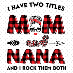 i have two titles mom and nana svg, trending svg, mom svg, mother svg, mama svg, gift for mom, gift for grandma, mom lif