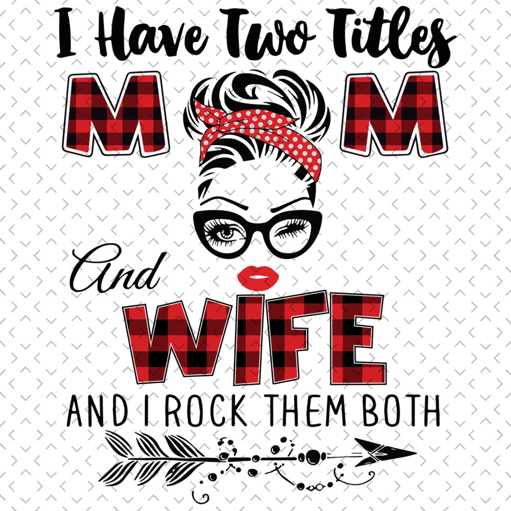 I-Have-Two-Titles-Mom-And-Wife-Svg-TD0022.png