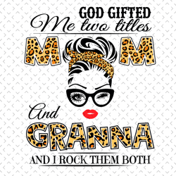 god gifted me two titles mom and granna svg, trending svg, mom svg, mother svg, god svg, mothers day svg, mothers day gi