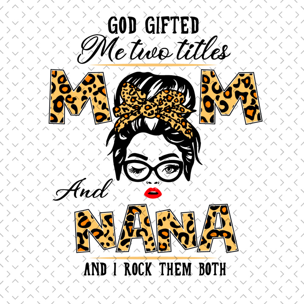 God-Gifted-Me-Two-Titles-Mom-And-Nana-Svg-MD0027.jpg