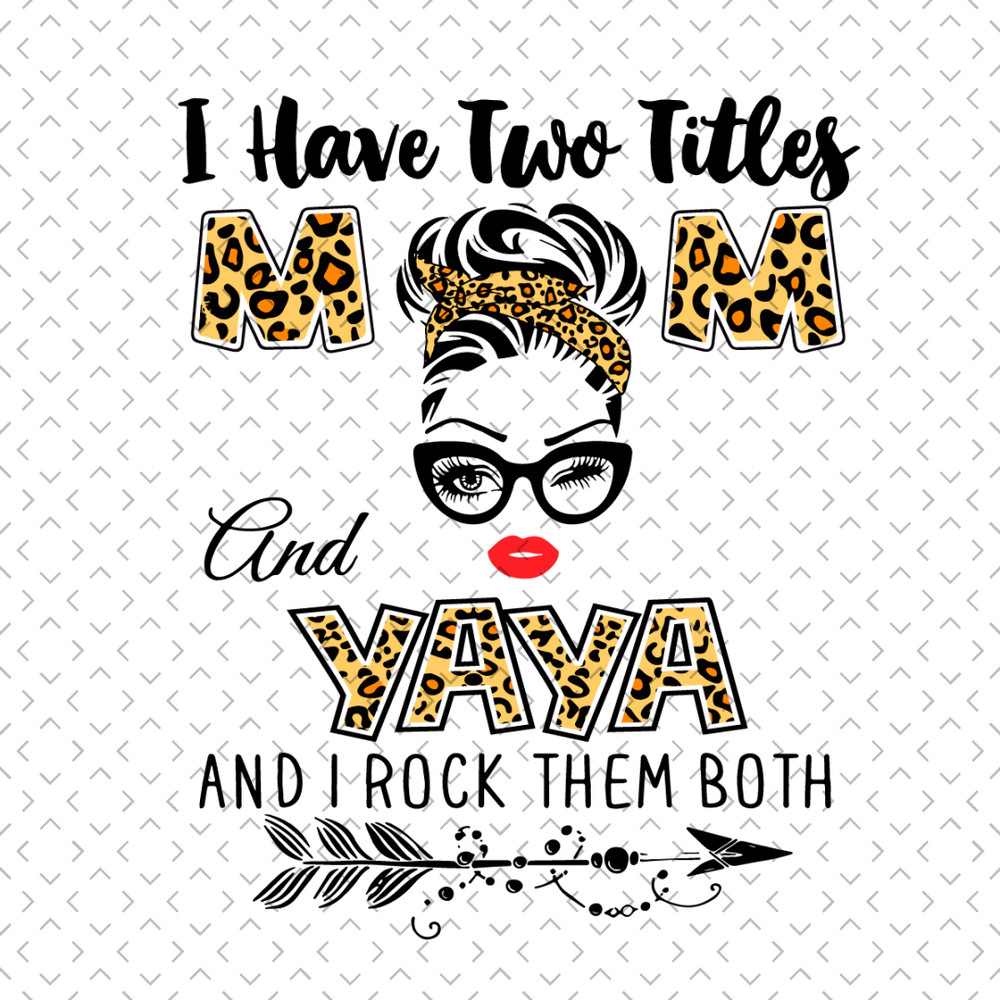 I-Have-Two-Titles-Mom-And-Yaya-Svg-MD0037.jpg