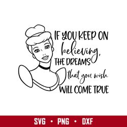 cinderella if you keep on believing the dreams that you wish will come true svg, disney svg, png eps digit file