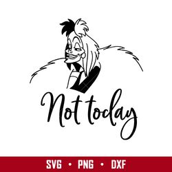 cruella de vil not today svg, cruella de vil  svg, disney svg, png eps digital file