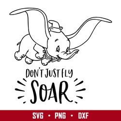 dumbo don't just fly soarsvg, disney svg, png eps digital file