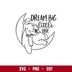 Dumbo Dream Big Little One Svg, Dumbo Svg, Disney Svg, Png Eps Digital File