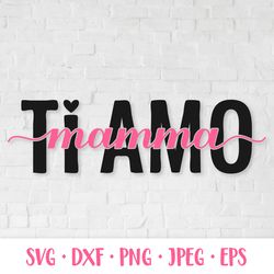 ti amo mamma. i love you mom in italian. mothers day svg