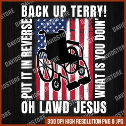back it up terry 4th of july meme put it in reverse usa flag memorial day, american flag, independence day png file